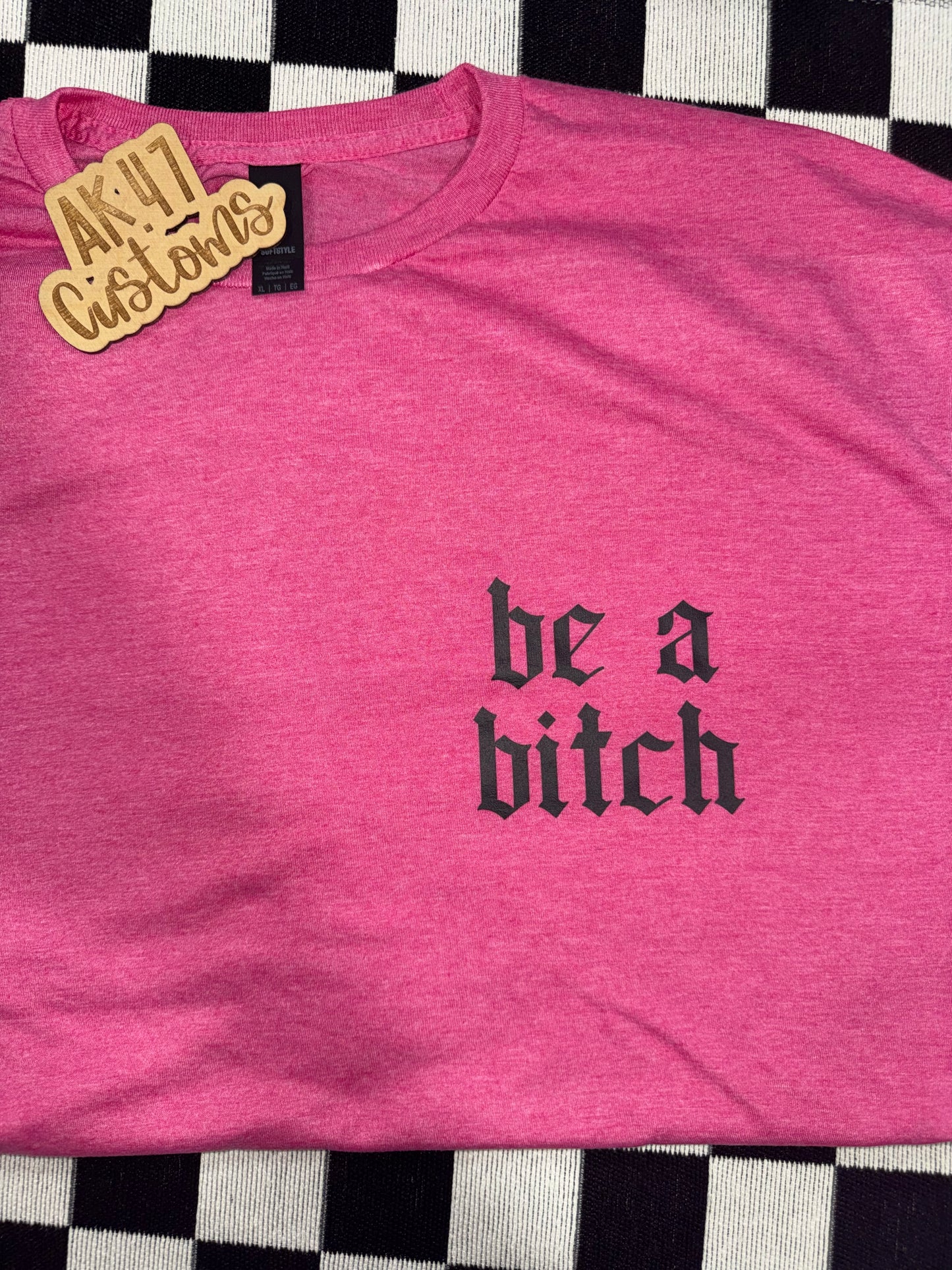 Be a Bitch - XL