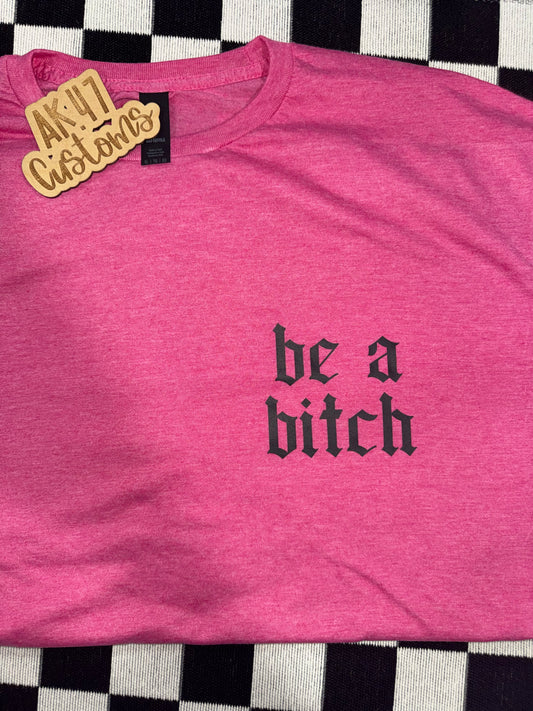 Be a Bitch - XL