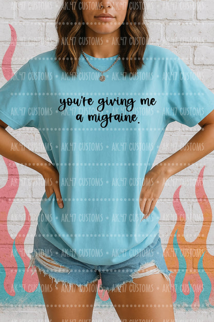 You’re Giving Me A Migrane