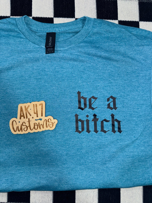 Be a Bitch - Medium